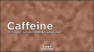 RWBY - Caffeine (Lyrics) - Jeff Williams ft. Casey Lee Williams & Lamar Hall