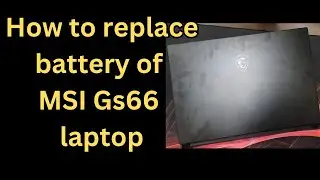 MSI gs66 how to replace battery, upgrade RAM and SSD