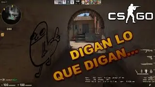 CS:GO - Digan lo que digan...