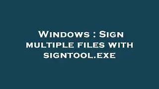 Windows : Sign multiple files with signtool.exe
