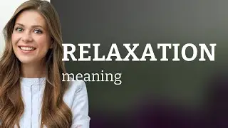 Relaxation | what is RELAXATION meaning
