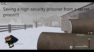 Saving a high security prisoner at a secret prison (roblox entery point)