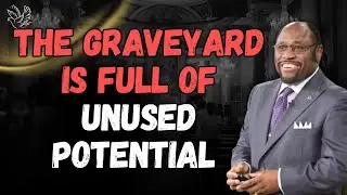 THE GRAVEYARD IS FULL OF UNUSED POTENTIAL | DISCOVER YOUR PURPOSE &ndash; Dr Myles Munroe