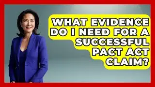 What Evidence Do I Need for a Successful PACT Act Claim? | Veteran Community Guide