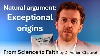From Science to Faith - Part 21 - Exceptional origins