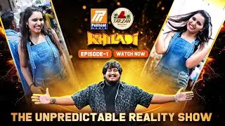 KHILADI - The Unpredictable Reality Show Episode-1 | Fun & Daring Game | Hasini Dev | Tarzan Returns