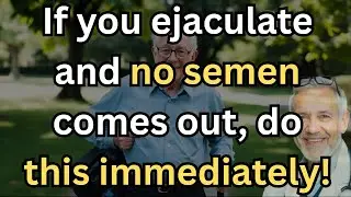 If You Ejaculate and No Semen Comes Out, Do This Immediately! &ndash; 5 Things to do