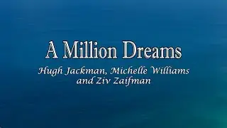 A Million Dreams by Hugh Jackman, Michelle Williams, and Ziv Zaifman