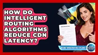 How Do Intelligent Routing Algorithms Reduce CDN Latency? - Internet Infrastructure Explained