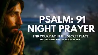 Night Prayer for Protection | Dwelling in the Secret Place of the Most High (Psalm 91)