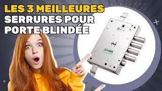 Les 3 meilleures serrures pour porte blind&eacute;e 2025: tout ce que vous devez savoir avant d'acheter