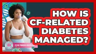 How Is CF-Related Diabetes Managed?