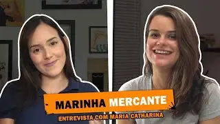 Marinha Mercante! Entrevista com Maria Catharina.
