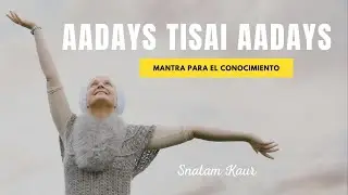 AADAYS TISAI AADAYS - MANTRA PARA EL CONOCIMIENTO ✅ Mantra de Kundalini Yoga - Snatam Kaur