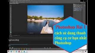 Photoshop Bài 1 || Cách sử dụng thanh công cụ cơ bản nhất của photoshop