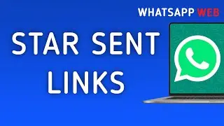How To Star Sent Links On WhatsApp Web On PC (New Update)