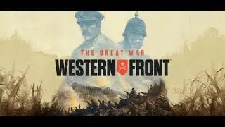 The Great War Western Front Demo (Part 1)