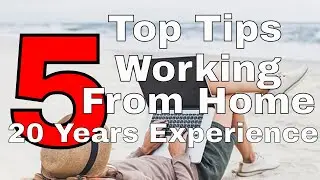 Working From Home - 5 Top Tips From My 20 Years Experience