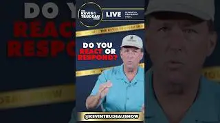 Mastering Adversity: React vs Respond #kevintrudeau