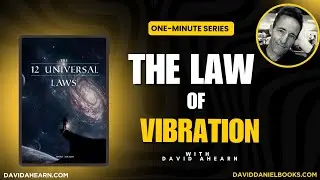 12 Universal Laws Series with David Ahearn:  Law of Vibration