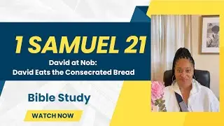 1 Samuel  21 - David at Nob: David Eats the Consecrated Bread