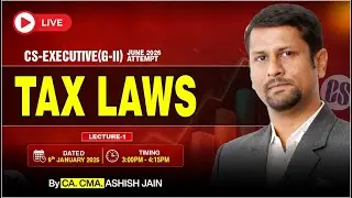 🅻🅸🆅🅴 || CS-Exe. Gr.-II : TAX LAWS Lecture - 1 for JUNE 26 Attempt || BY CA. CMA. ASHISH JAIN