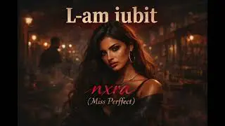 L-am iubit | nxra (Miss Perffect)