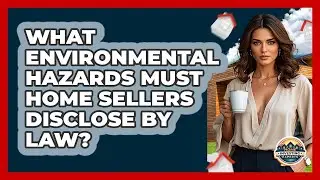 What Environmental Hazards Must Home Sellers Disclose By Law? - Home Investing Experts