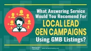 What Answering Service Would You Recommend For Local Lead Gen Campaigns Using GMB Listings?