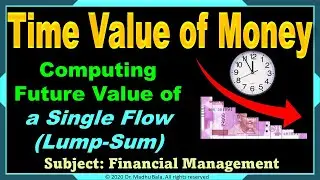 Computing Future Value of a Single Flow (Lump-Sum) | Time Value of Money | M.Com | BBA | KUK
