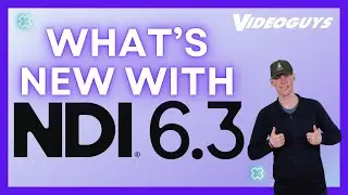 What’s New in NDI 6.3? Smarter Control, Secure Video, and Faster Hardware