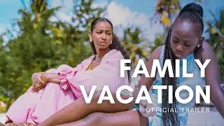 FAMILY VACATION (2024) | OFFICIAL TRAILER | #kenya #drama