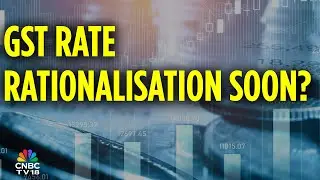 GST Council Nominated GoM On Rate Rationalisation To Meet On Aug 21: Sources | CNBC TV18