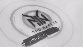 You Name It - Watch Me (Official Lyric Video)