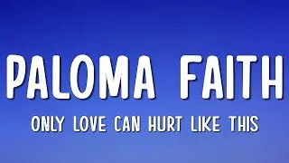 Paloma Faith - Only Love Can Hurt Like This (Lyrics)