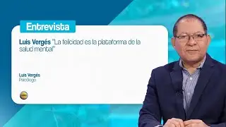 Luis Verg&eacute;s: &ldquo;La felicidad es la plataforma de la salud mental&rdquo;