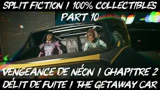 Split Fiction / Part 10 / Vengeance de N&eacute;on / D&eacute;lit de Fuite / The Getaway Car / Guide 100%