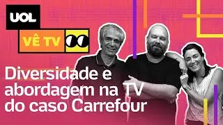 Caso Carrefour: cobertura reforça importância da diversidade na televisão | UOL Vê TV #54