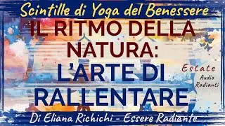 🌿 IL RITMO DELLA NATURA: L&rsquo;ARTE DI RALLENTARE. Di Eliana Richichi, Master Yoga Teacher e Coach