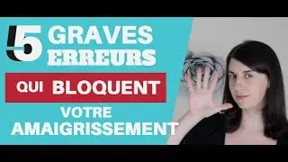 5 Graves ERREURS qui BLOQUENT votre Amaigrissement