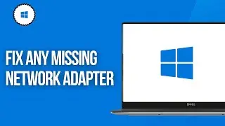 How to FIX Any Missing NETWORK ADAPTER in Windows 11 (BEST FIX)