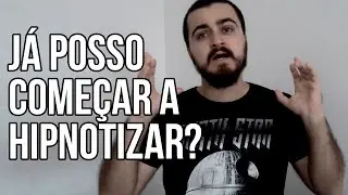 Quando posso come&ccedil;ar a hipnotizar? [Aprenda Hipnose #13]