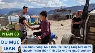 Gia đình Irving: P83 Giúp Đứa Trẻ Trong Làng Sửa Xe và Chuyến Thăm Thân Tình Của Những Người Anh Em