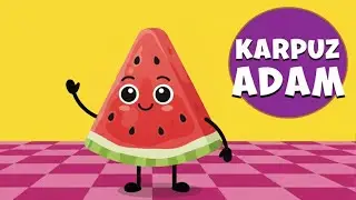 KARPUZ ADAM ŞİP ŞAP ŞOP EĞİTİCİ ÇOCUK ŞARKISI