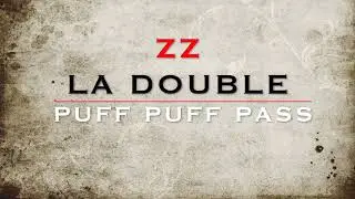 ZZ & LA DOUBLE- PUFF PUFF PASS