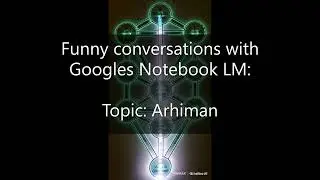 Topic: Ahriman - Funny Conversations with Googles Notebook LM