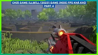 Part 4| IllWill (2023) Game FPS indie đơn giản kh&aacute; kh&oacute;