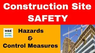 Construction Site Safety | Hazards & Control Measures in Construction Site | HSE STUDY GUIDE