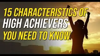 15 Characteristics of High Achievers You Need to Know (MUST WATCH)