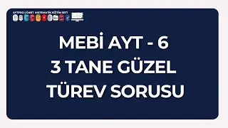 MEBİ AYT 6 'DAN 3 TANE GÜZEL TÜREV SORUSU / AYT VE ÖABT MATEMATİK